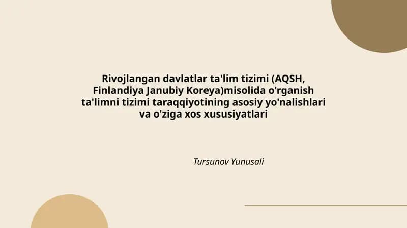 Rivojlangan davlatlar ta'lim tizimi (AQSH, Finlandiya Janubiy Koreya)misolida o'rganish ta'limni tizimi taraqqiyotining asosiy yo'nalishlari va o'ziga xos xususiyatlari