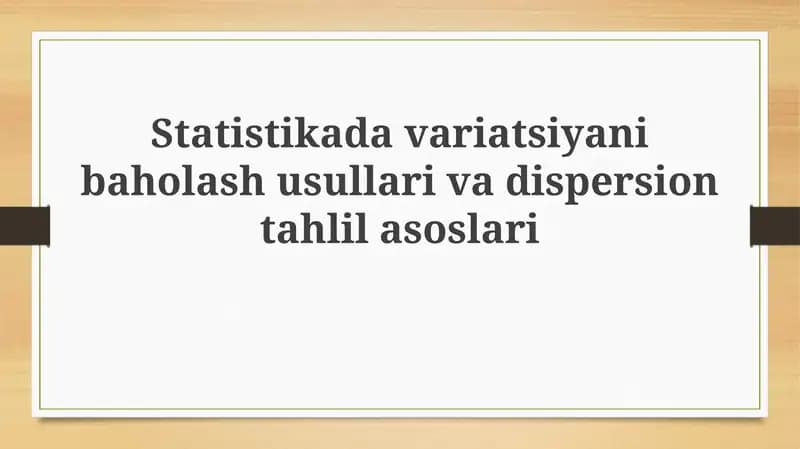 Statistikadavariatsiyanibaholashusullarivadispersiontahlilasoslari