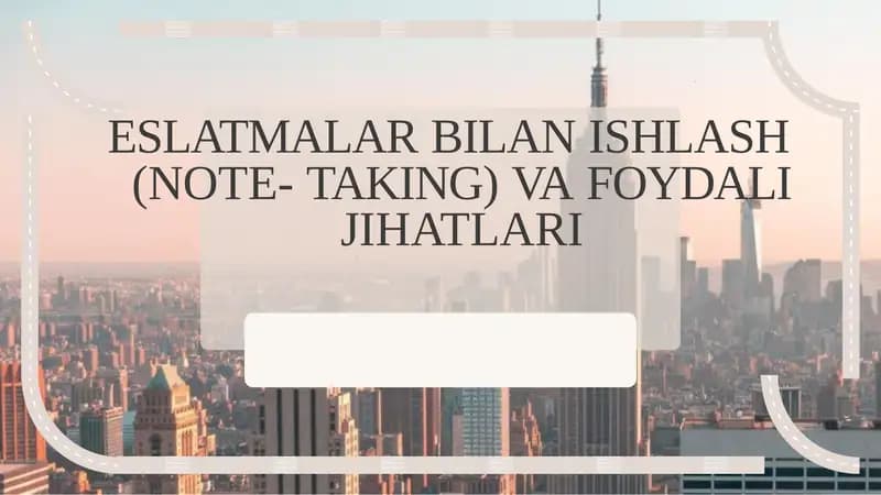 ESLATMALAR BILAN ISHLASH (NOTE- TAKING) VA FOYDALI JIHATLARI