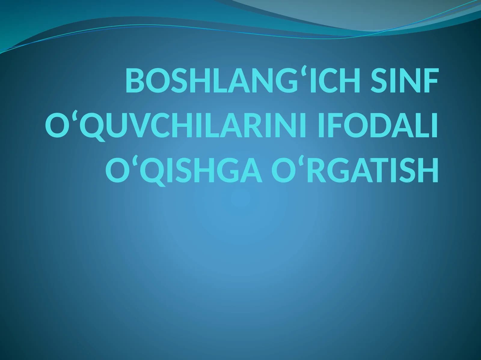 BOSHLANG‘ICH SINF O‘QUVCHILARINI IFODALI O‘QISHGA O‘RGATISH