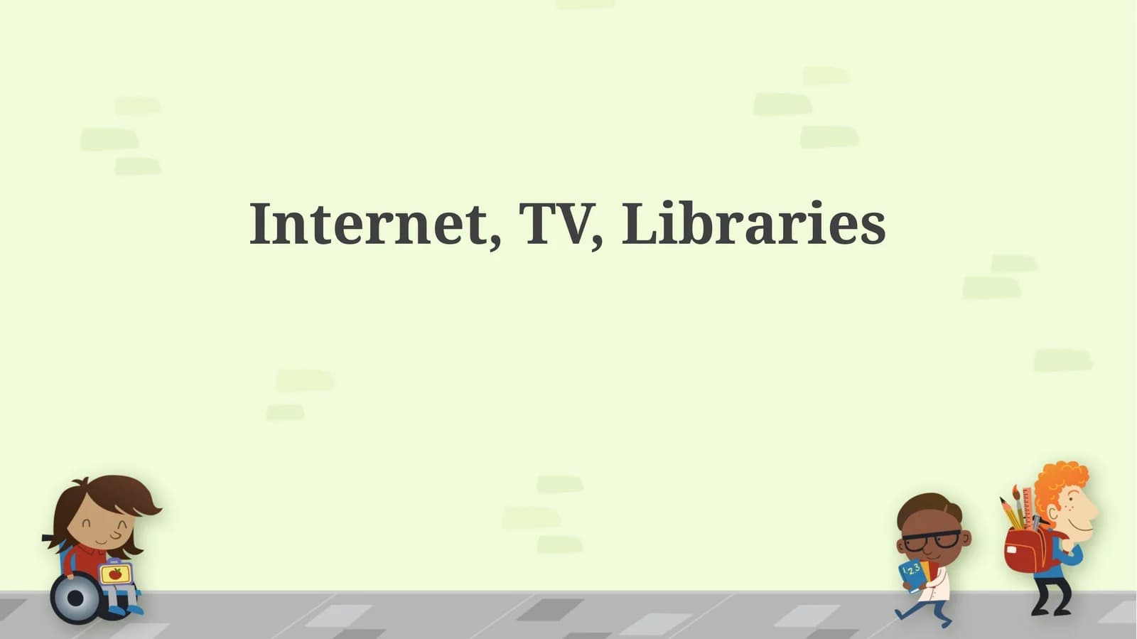 Internet, TV, Libraries