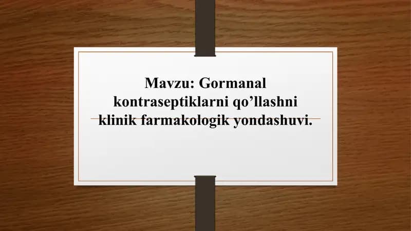 Gormanal kontraseptiklarni qo’llashni klinik farmakologik yondashuvi.