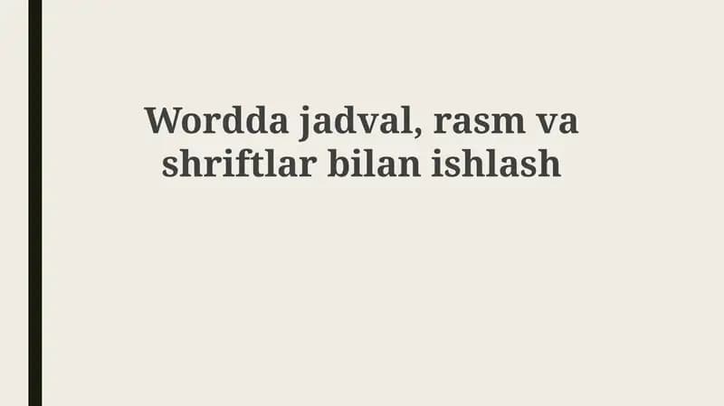 Jadvallar, Rasmlar va Shrftlar bilan Ishlash