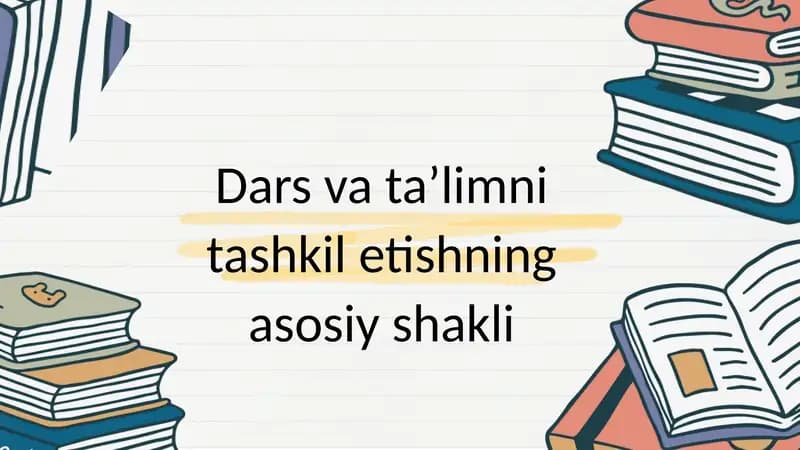 Dars va ta’limni tashkil etishning asosiy shakli