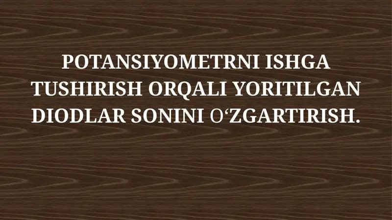 POTANSIYOMETRNI ISHGA TUSHIRISH ORQALI YORITILGAN DIODLAR SONINIO‘ZGARTIRISH