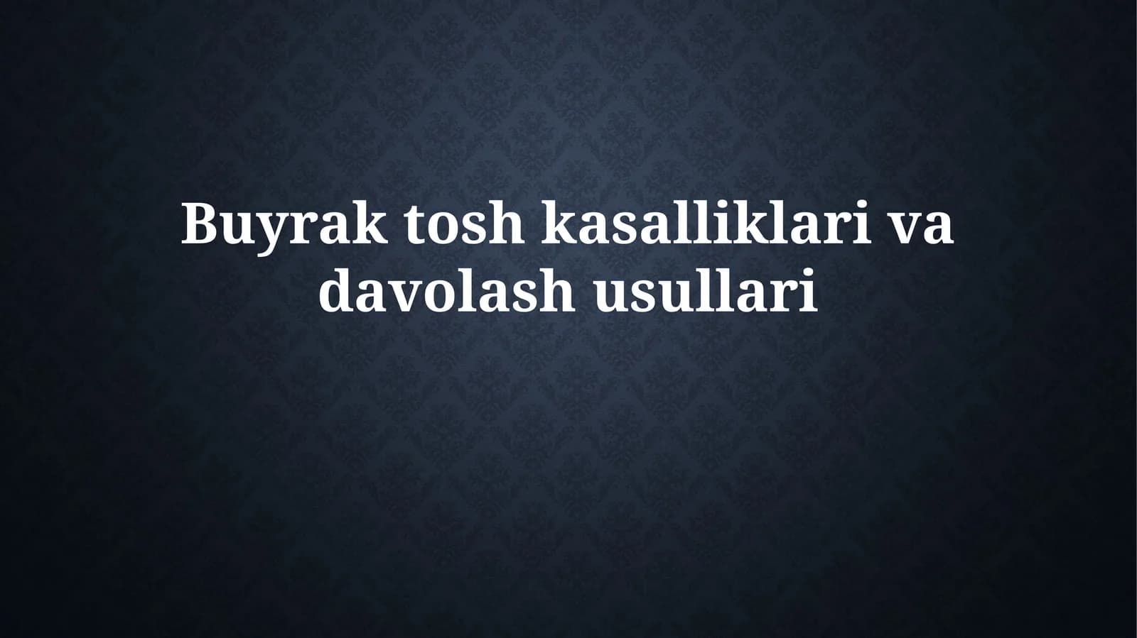 Buyrak tosh kasalliklari va davolash usullari