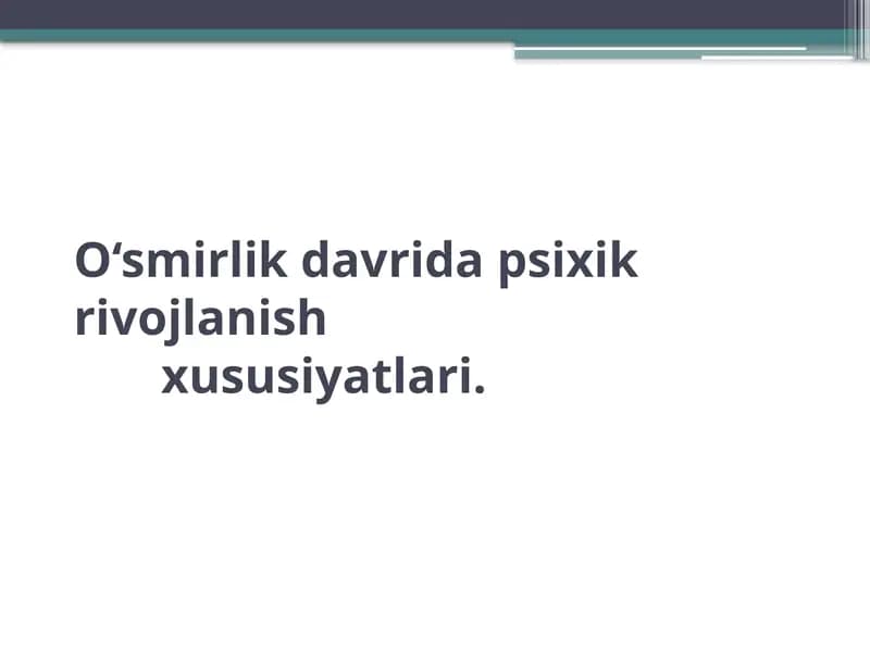 O‘smirlik davri psixik rivojlanish xususiyatlari