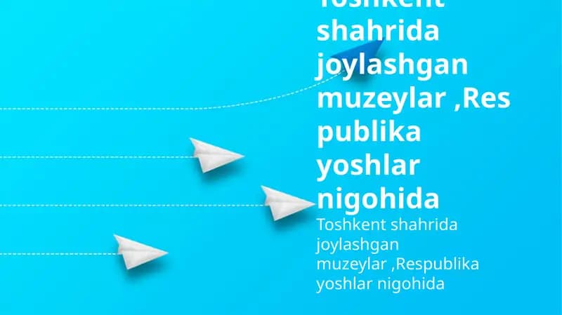 Toshkent muzeylari: Yoshlar nigohida