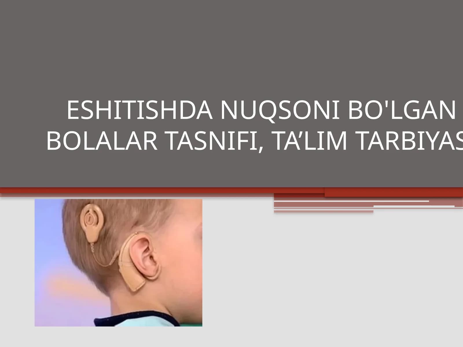 ESHITISHDA NUQSONI BO'LGAN BOLALAR TASNIFI, TA’LIM TARBIYASI