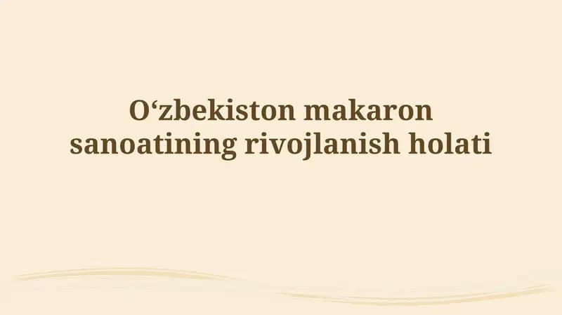 O'zbekiston makaron sanoatining rivojlanish holati