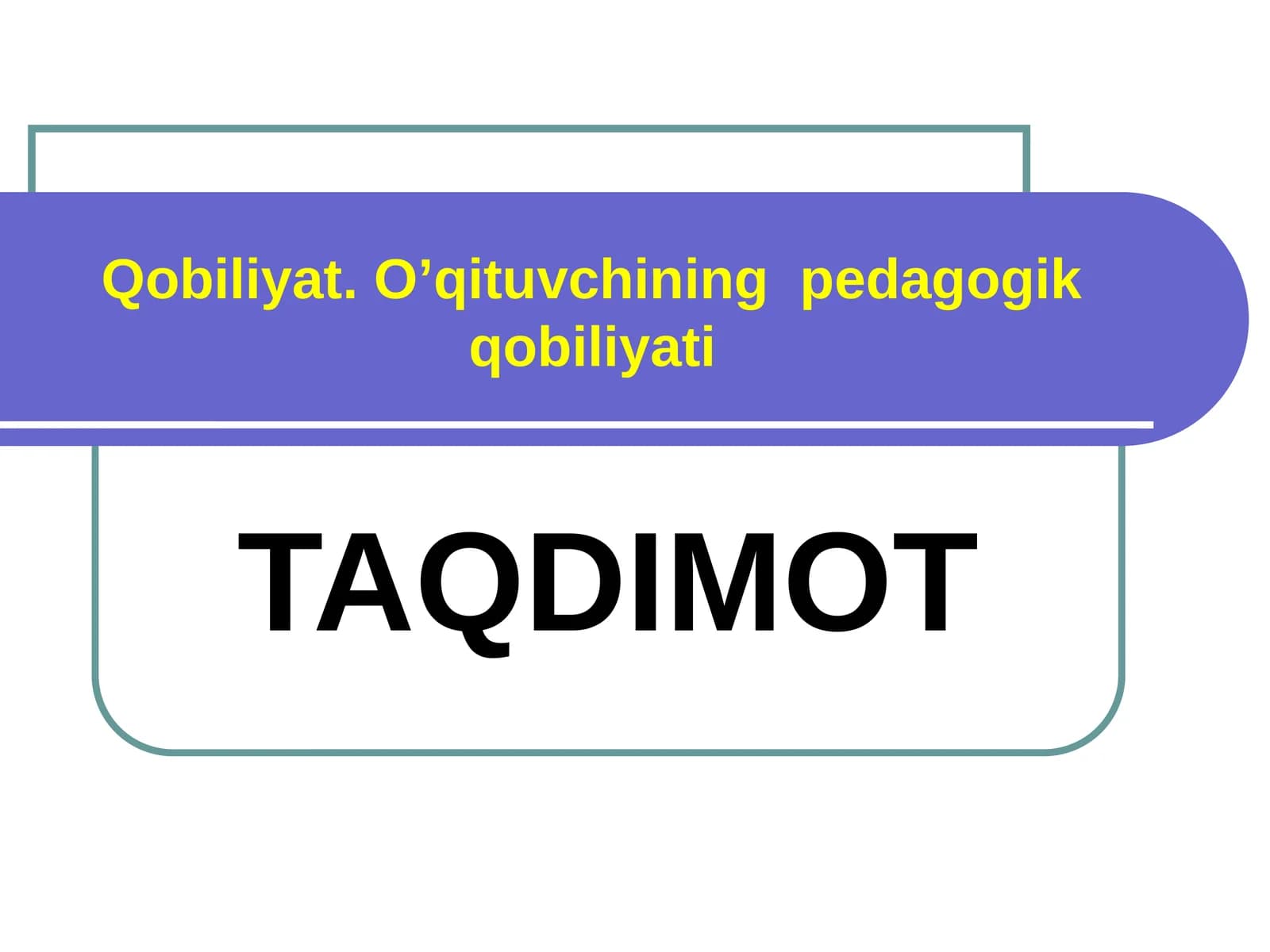 Qobiliyat. O’qituvchining pedagogik qobiliyati