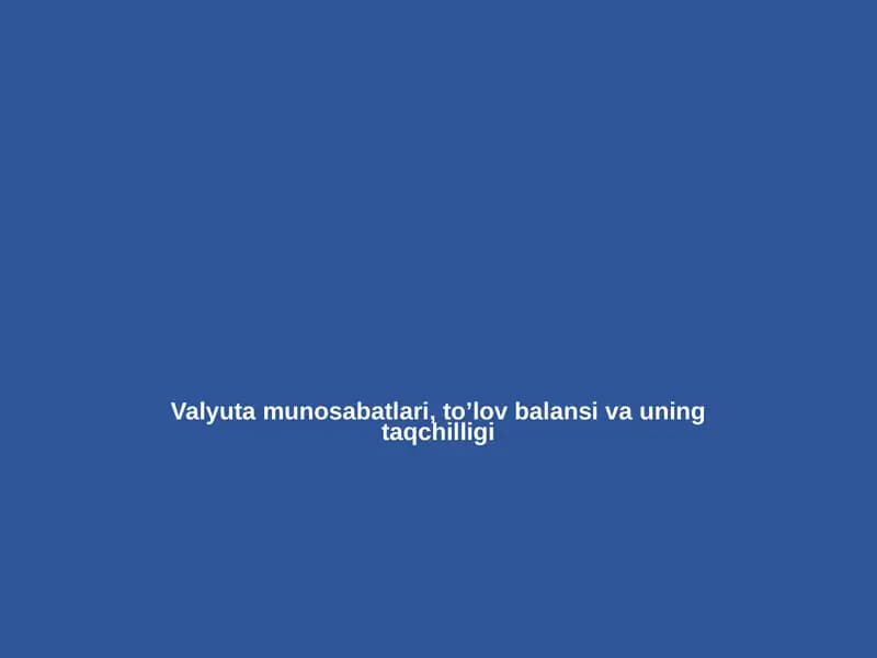 Valyuta munosabatlari, to’lov balansi va uning taqchilligi