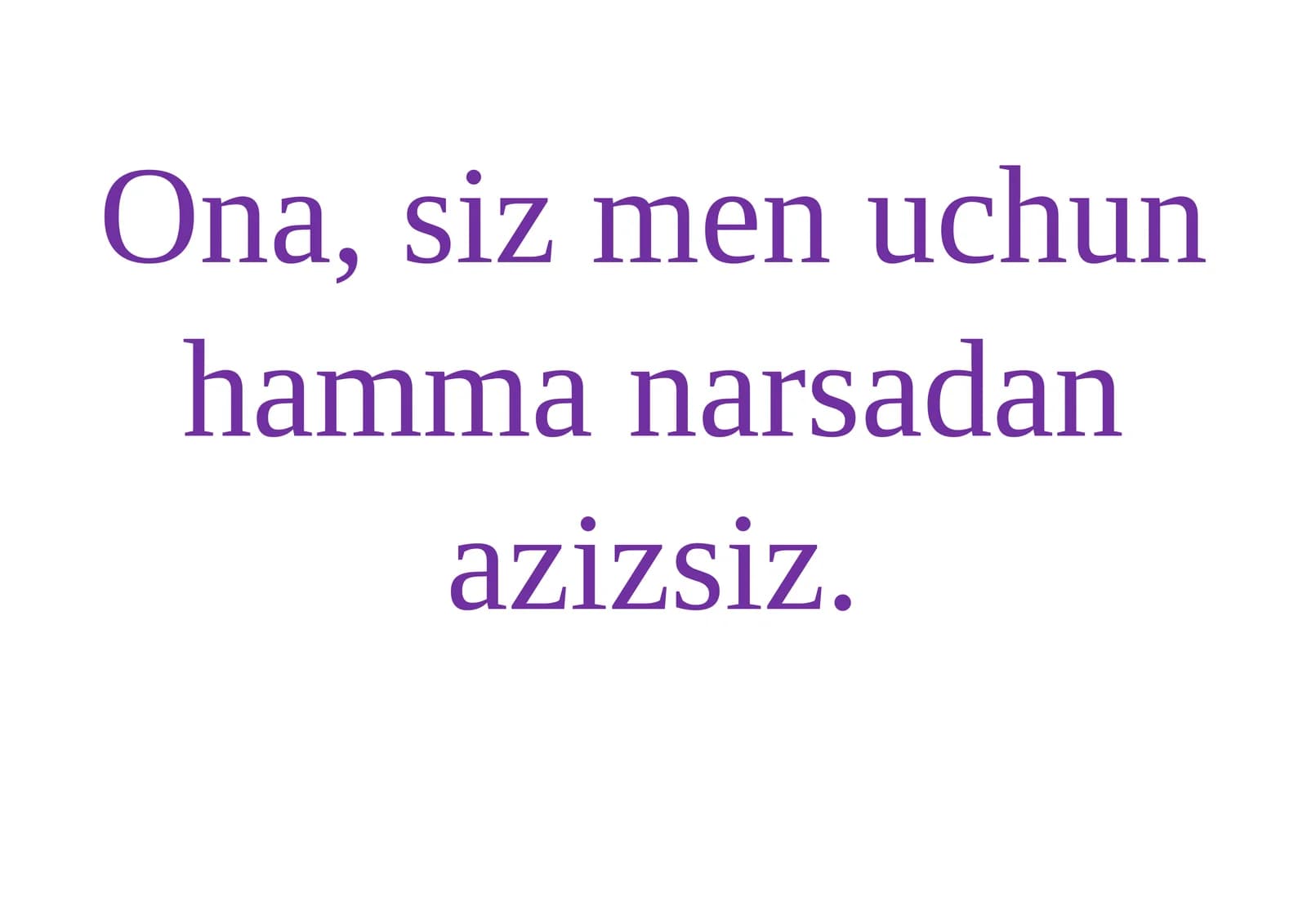 Ona, siz men uchun hamma narsadan azizsiz