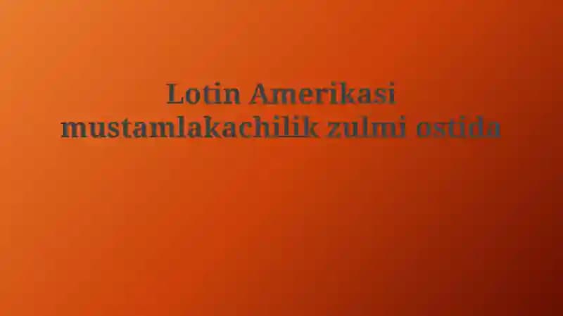 Lotin Amerikasi mustamlakachilik zulmi ostida