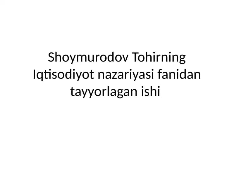 Shoymurodov Tohirning Iqtisodiyot nazariyasi fanidantayyorlagan ishi