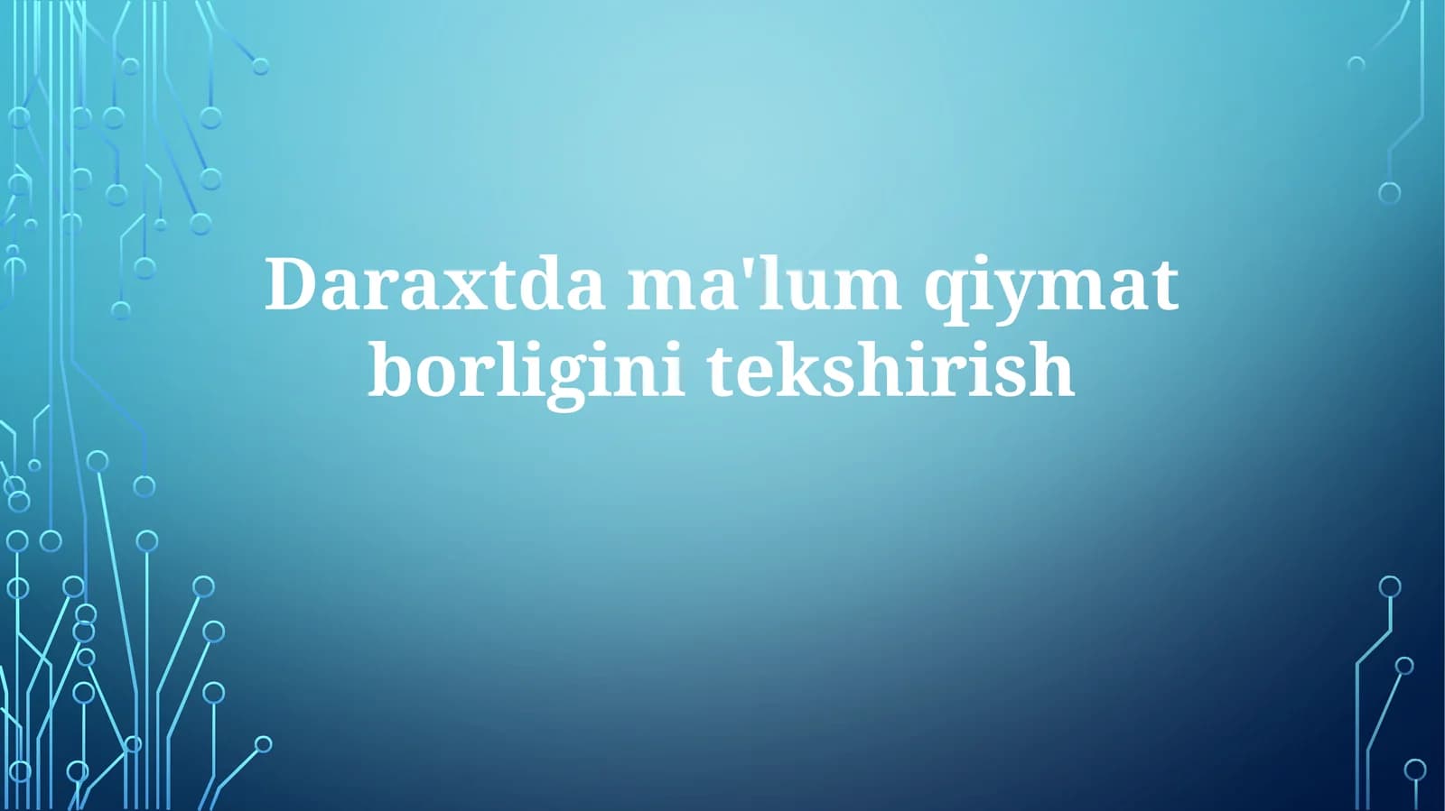 Daraxtdagi ma'lum qiymat borligini tekshirish