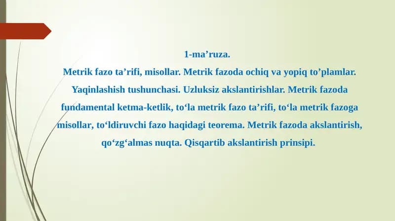 Metrik fazo ta’rifi, misollar. Metrik fazoda ochiq va yopiq to’plamlar. Yaqinlashish tushunchasi. Uzluksiz akslantirishlar. Metrik fazoda fundamental ketma-ketlik, toʻla metrik fazo ta’rifi, toʻla metrik fazoga misollar, toʻldiruvchi fazo haqidagi teorema. Metrik fazoda akslantirish, qo‘zg‘almas nuqta. Qisqartib akslantirish prinsipi.