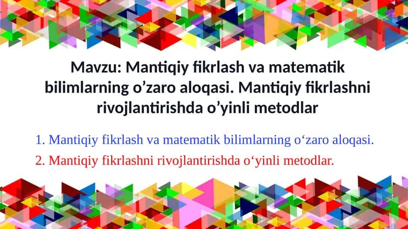Mantiqiy fikrlash va matematik bilimlarning o’zaro aloqasi. Mantiqiy fikrlashni rivojlantirishda o’yinli metodlar