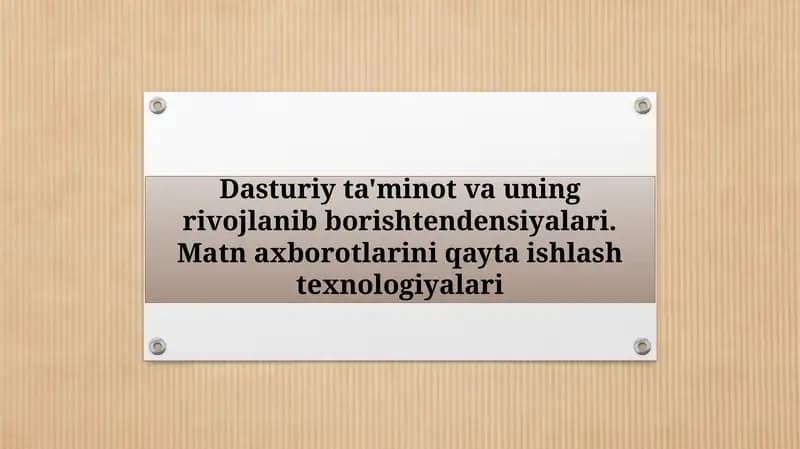 Dasturiy ta'minot va uning rivojlanib borish tendensiyalari.Matn axborotlarini qayta ishlash texnologiyalari