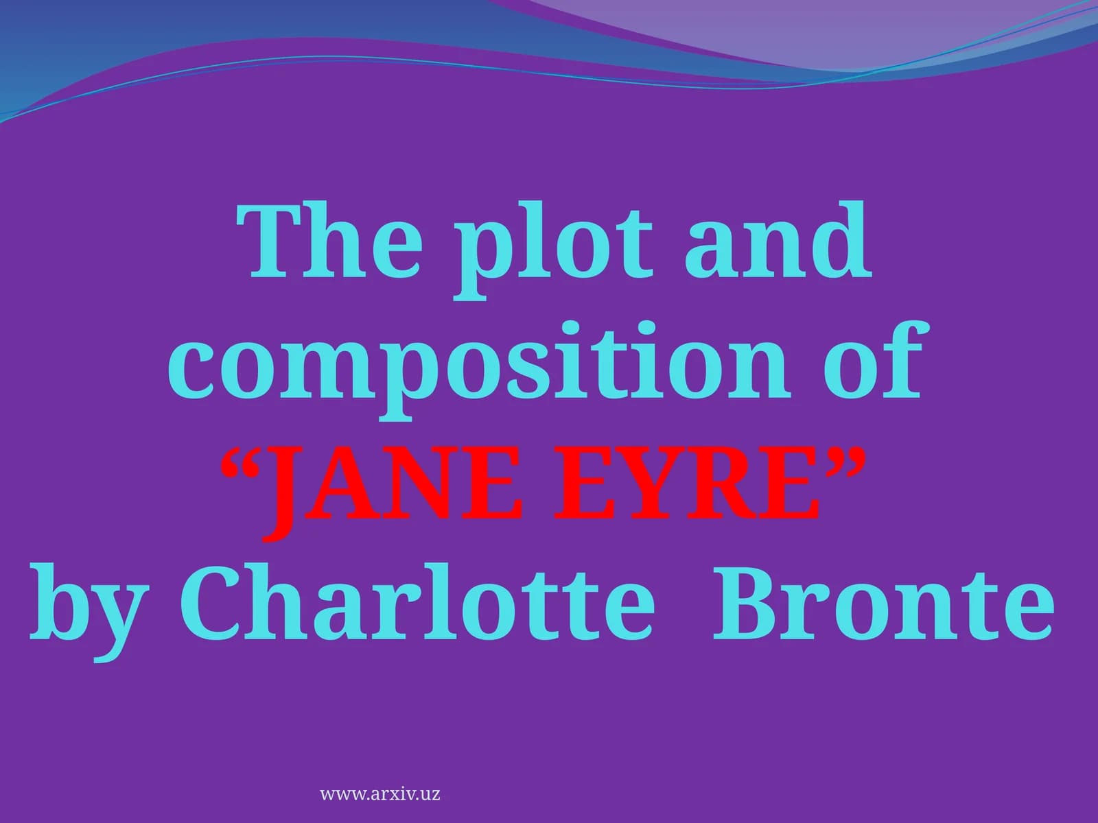 The plot and composition of “JANE EYRE” by Charlotte Bronte