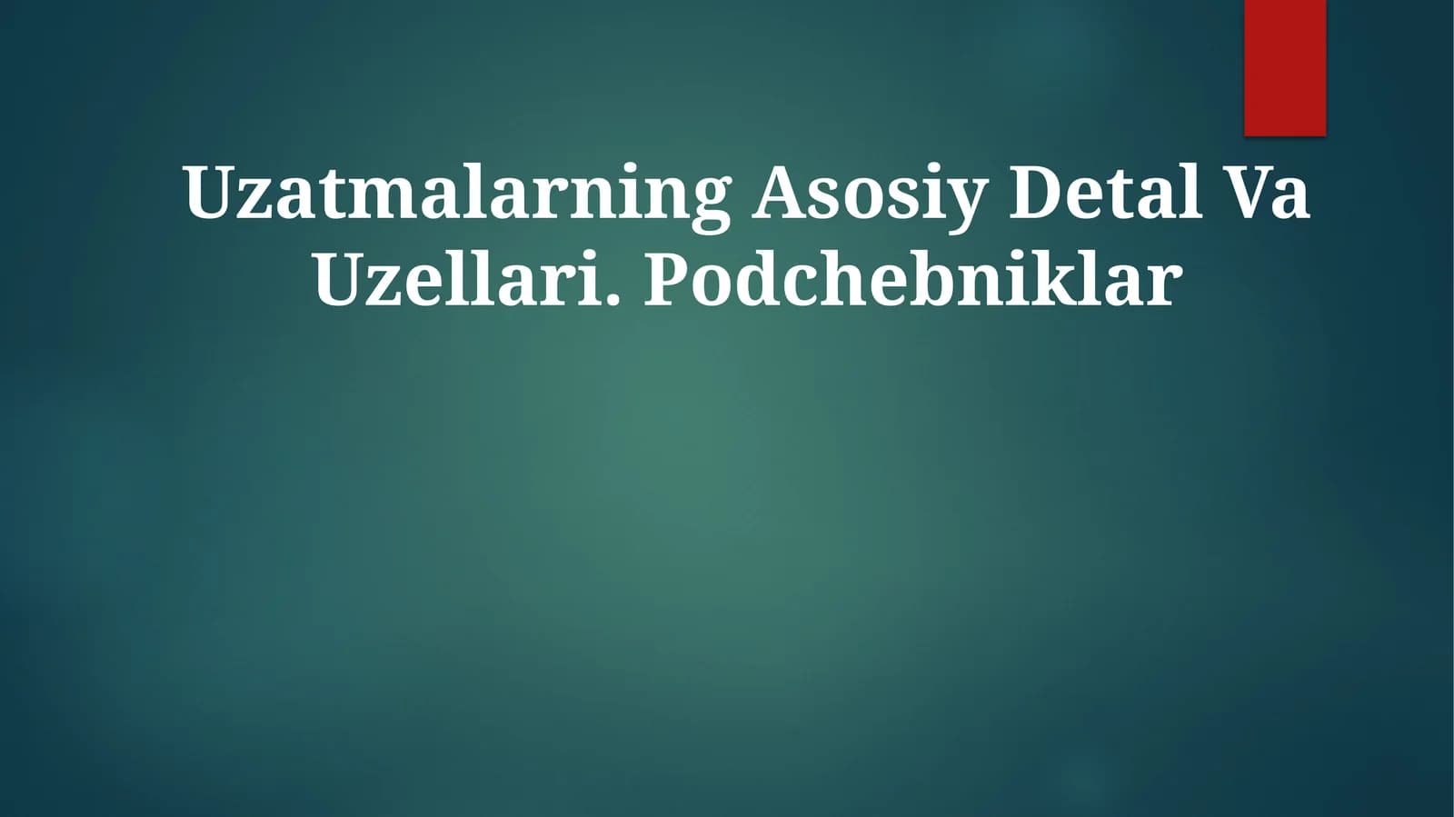 Uzatmalarning Asosiy Detal Va Uzellari