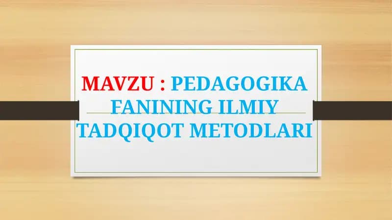 PEDAGOGIKA FANINING ILMIY TADQIQOT METODLARI
