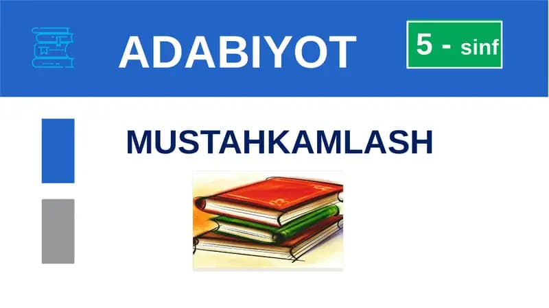 MUSTAHKAMLASH 5-sinf ADABIYOT