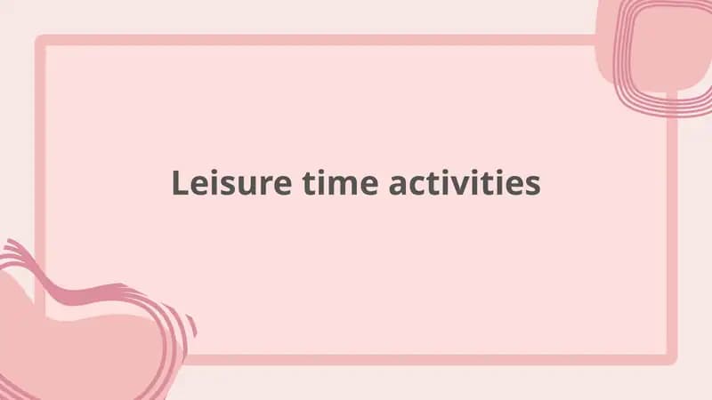 Leisure time activities