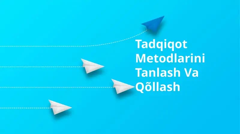 Tadqiqot Metodlarini Tanlash Va Qõllash