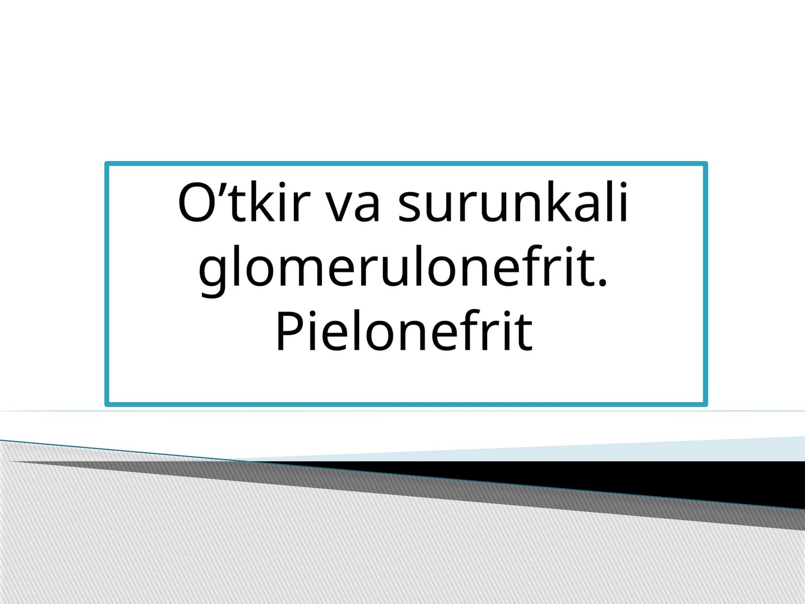 O’tkir va surunkali glomerulonefrit. Pielonefrit