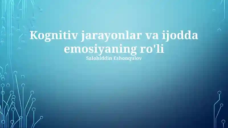 Kognitiv jarayonlar va ijodda emosiyaning ro'li