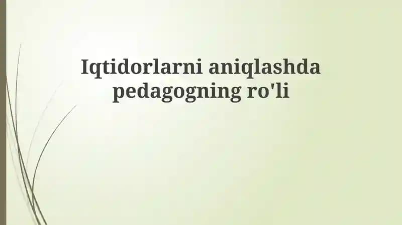 Iqtidorlarni aniqlashda pedagogning ro'li