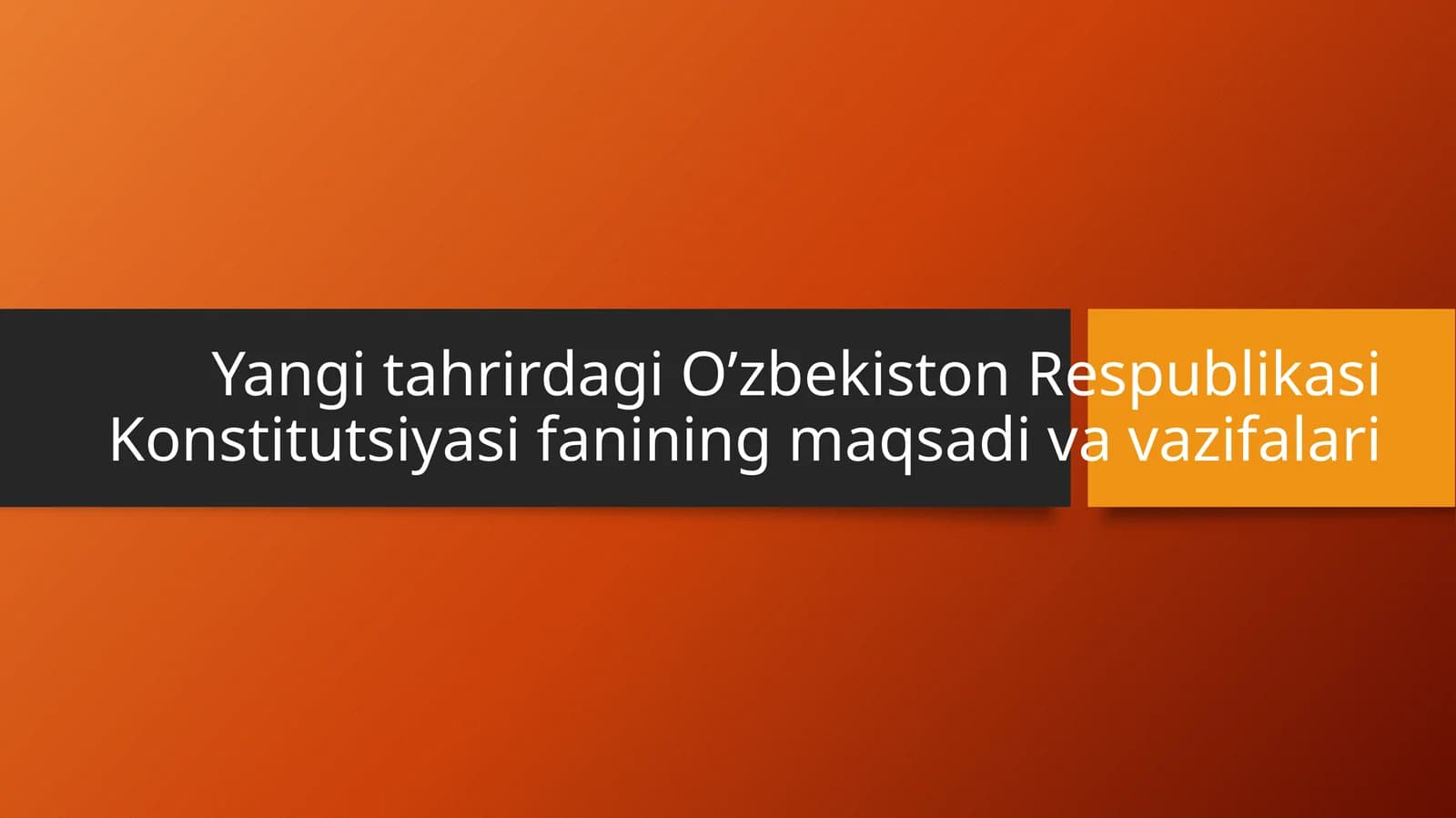 Yangitahrirdagi O‘zbekiston Respublikasi Konstitutsiyasifanining maqsadi va vazifalari