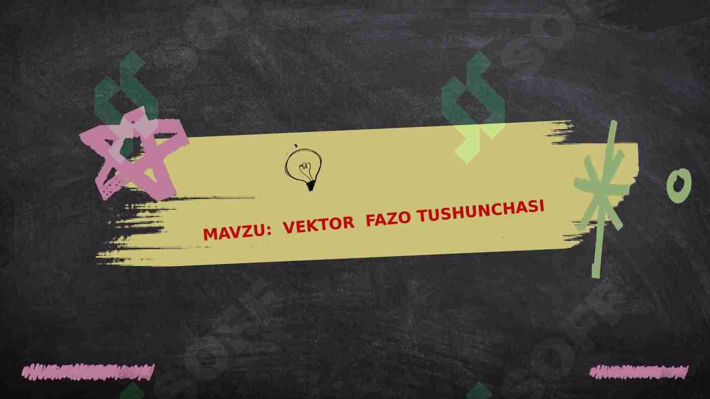 VEKTOR  FAZO TUSHUNCHASI