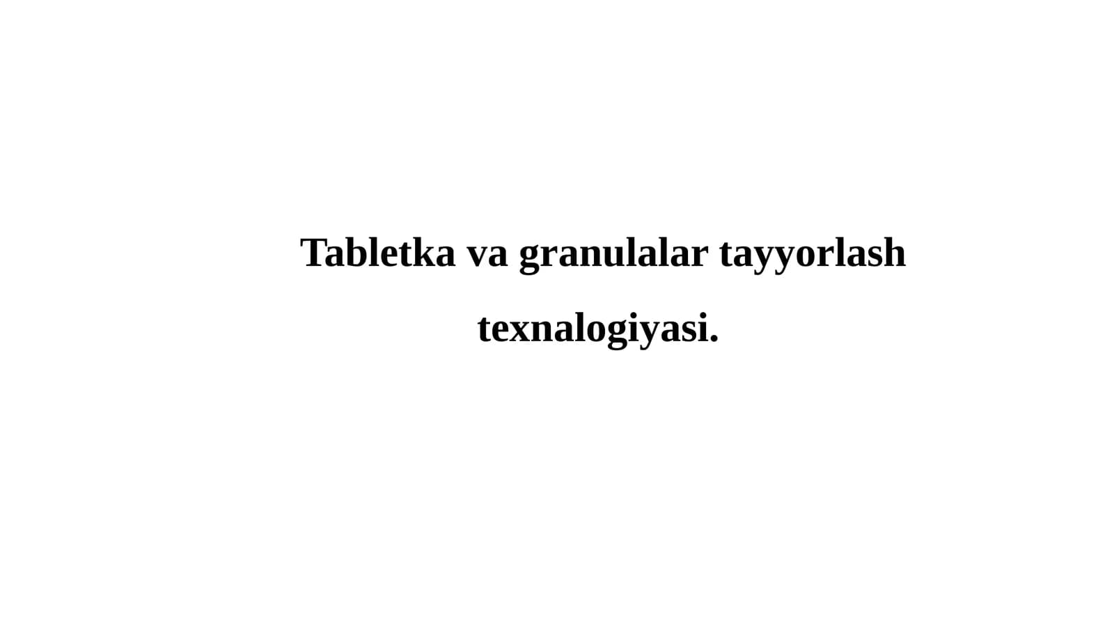 Tabletka va granulalar tayyorlash texnalogiyasi