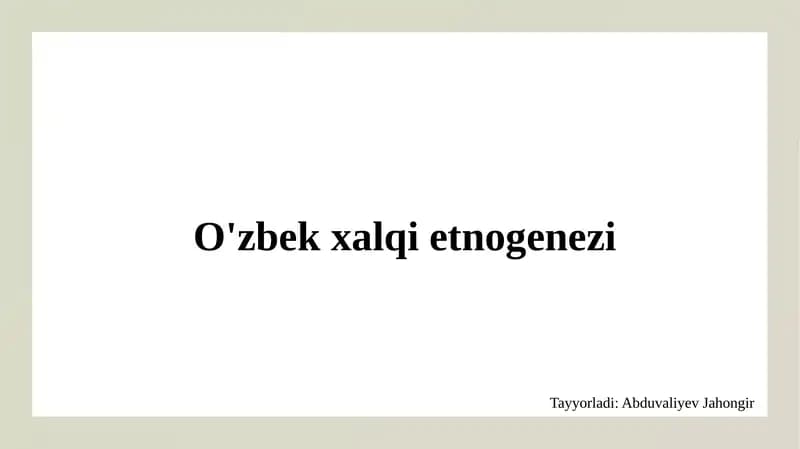 O'zbek xalqi etnogenezi.