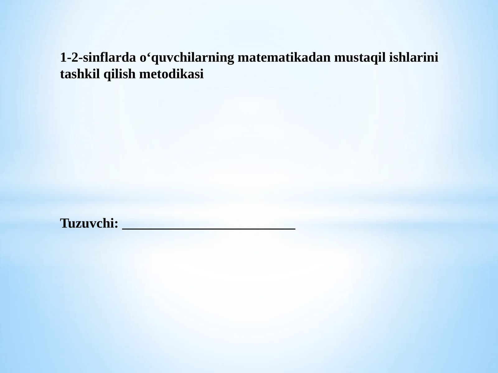 1-2-sinflarda o‘quvchilarning matematikadan mustaqil ishini tashkilqilish metodikasi