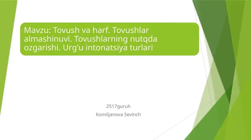 Tovush va harf. Tovushlar

almashinuvi. Tovushlarning nutqda ozgarishi. Urg'u intonatsiya turlari