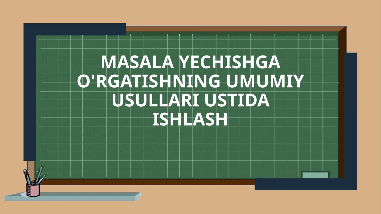 Masala yechishga o'rgatishning umumiyusullari ustida ishlash