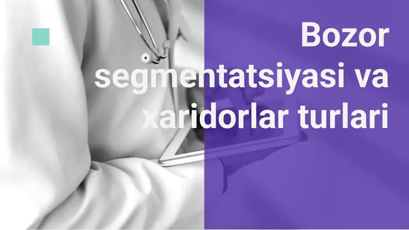 Bozor segmentatsiyasi va xaridorlar turlari