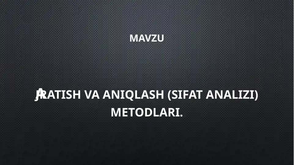 Ajratish va Aniqlash (Sifat Analizi) Metodlari