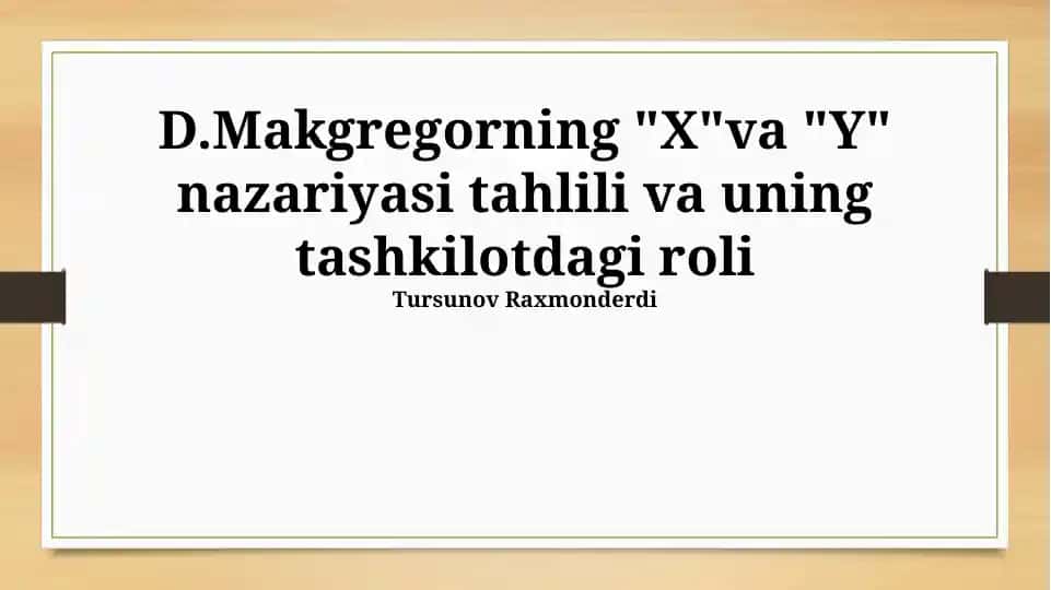 D.Makgregorning "X" va "Y" nazariyasi tahlili va uning tashkilotdagi roli