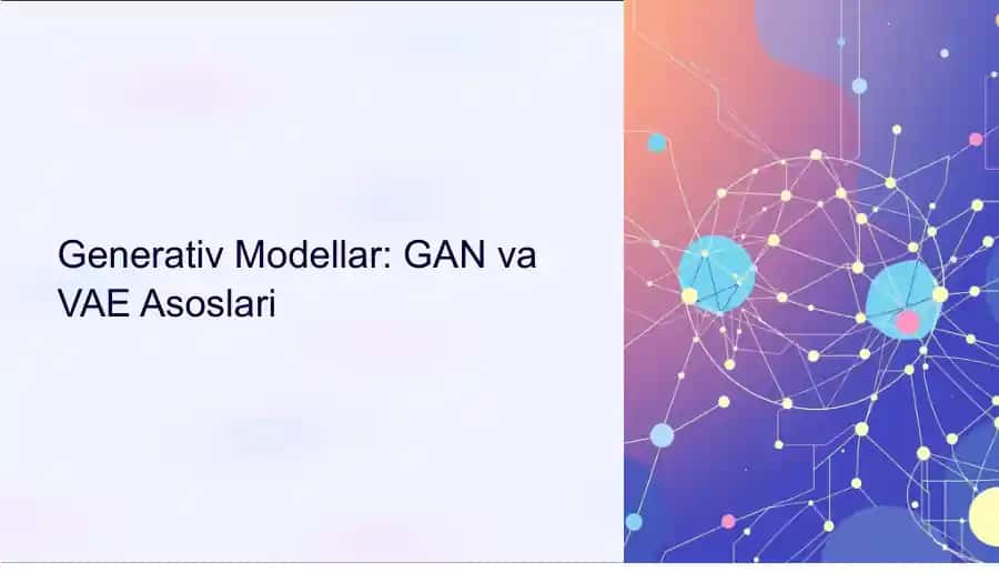 Generativ Modellar: GAN va VAE Asoslari