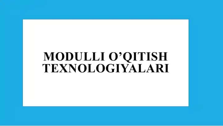 Modulli o‘qitish texnologiyalari