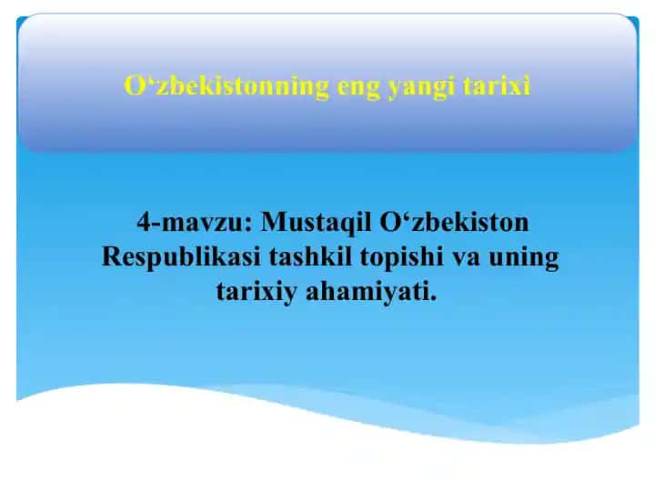 O‘zbekiston Respublikasi tashkil topishi va uning tarixiy ahamiyati