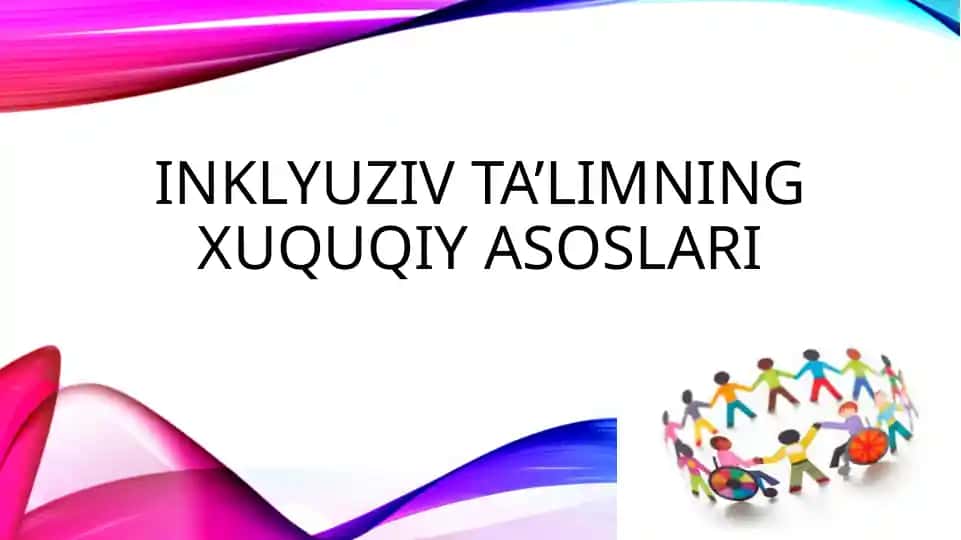 Inklyuziv ta’limning xuquqiy asoslari