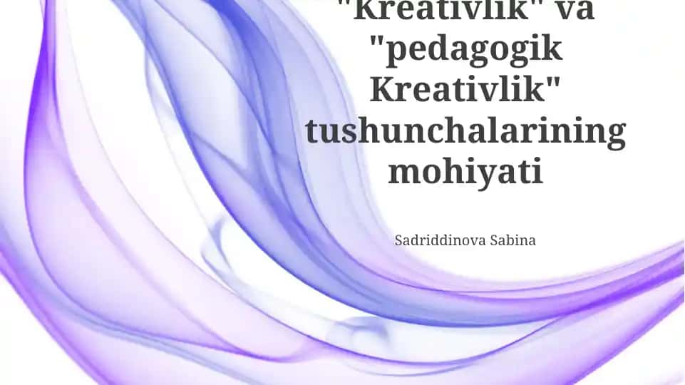 "Kreativlik" va "pedagogik Kreativlik" tushunchalarining mohiyati