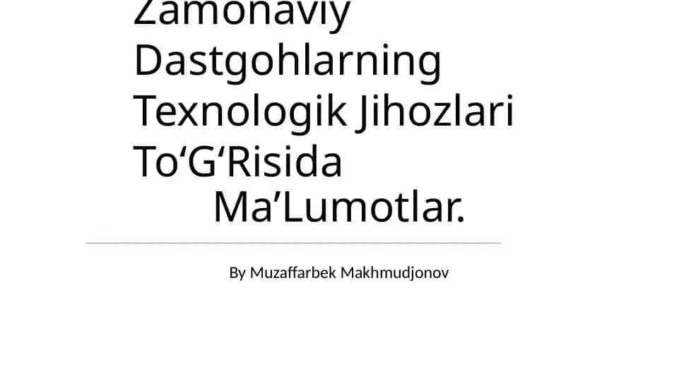 Zamonaviy Dastgohlarning Texnologik Jihozlari To'G'Risida Ma’Lumotlar