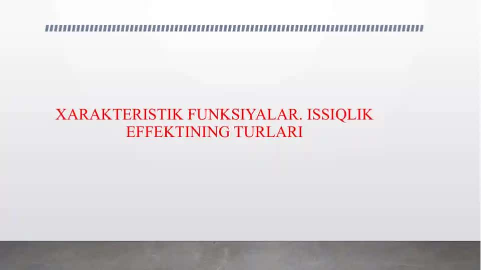 XARAKTERISTIK FUNKSIYALAR.ISSIQLIK EFFEKTINING TURLARI