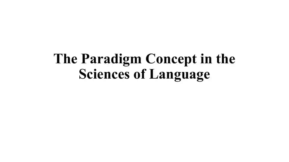 The Paradigm Concept in the Sciences of Language